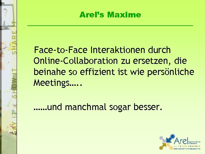 Arel’s Maxime Face-to-Face Interaktionen durch Online-Collaboration zu ersetzen, die beinahe so effizient ist wie