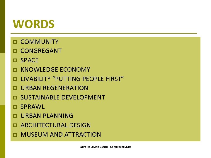 WORDS p p p COMMUNITY CONGREGANT SPACE KNOWLEDGE ECONOMY LIVABILITY “PUTTING PEOPLE FIRST” URBAN