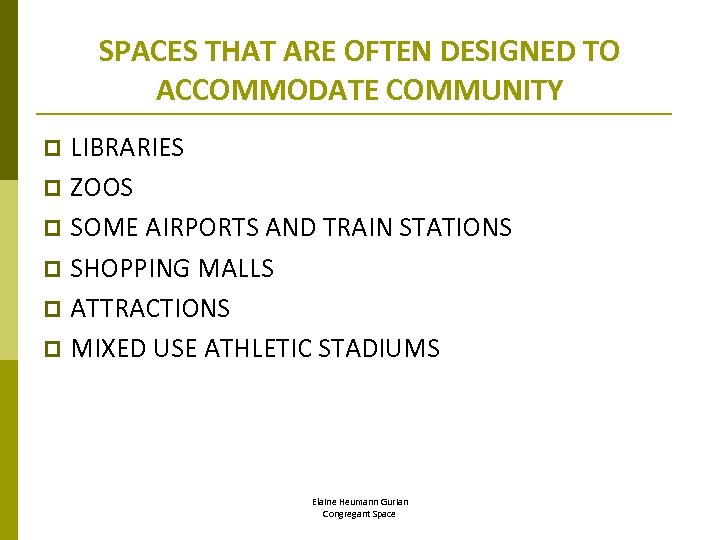 SPACES THAT ARE OFTEN DESIGNED TO ACCOMMODATE COMMUNITY LIBRARIES p ZOOS p SOME AIRPORTS