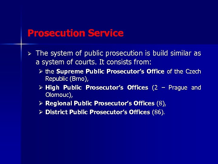 Prosecution Service Ø The system of public prosecution is build similar as a system
