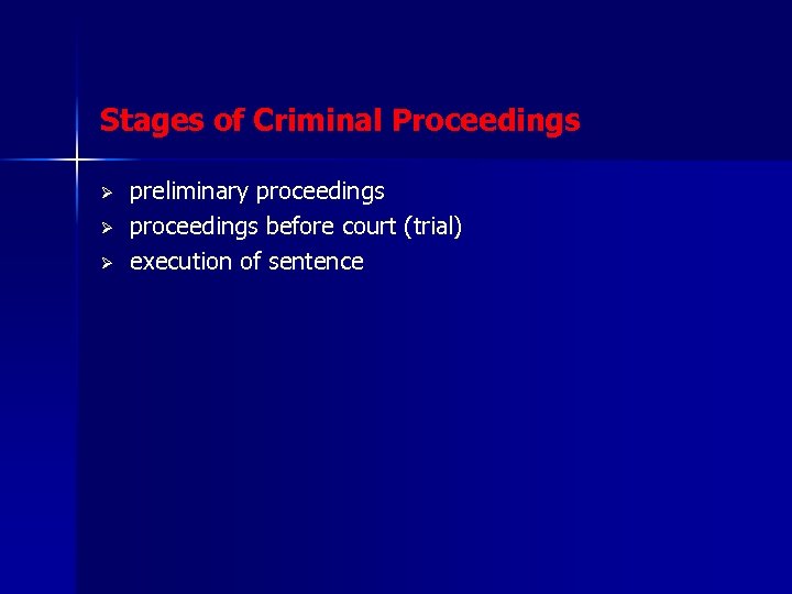 Stages of Criminal Proceedings Ø Ø Ø preliminary proceedings before court (trial) execution of