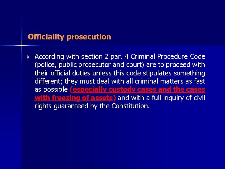 Officiality prosecution Ø According with section 2 par. 4 Criminal Procedure Code (police, public