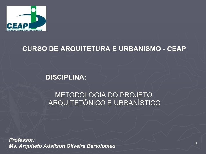 CURSO DE ARQUITETURA E URBANISMO - CEAP DISCIPLINA: METODOLOGIA DO PROJETO ARQUITETÔNICO E URBANÍSTICO