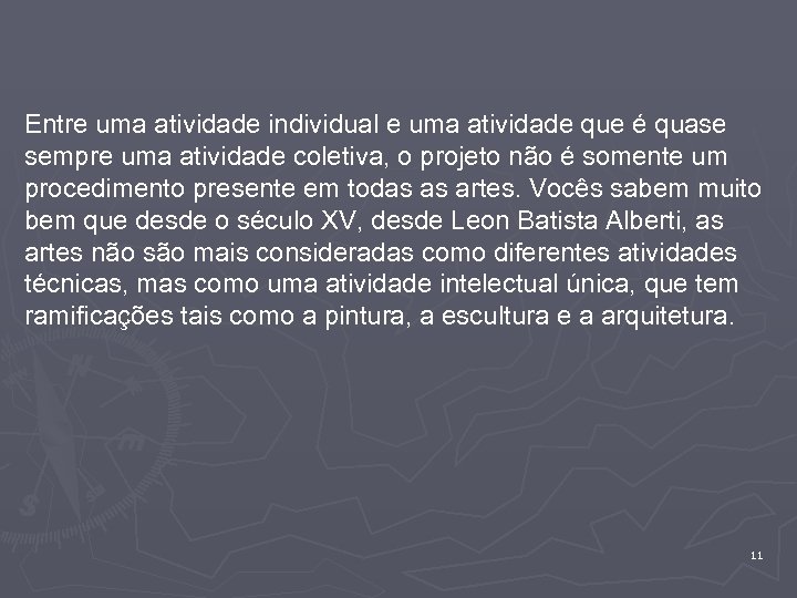 Entre uma atividade individual e uma atividade que é quase sempre uma atividade coletiva,