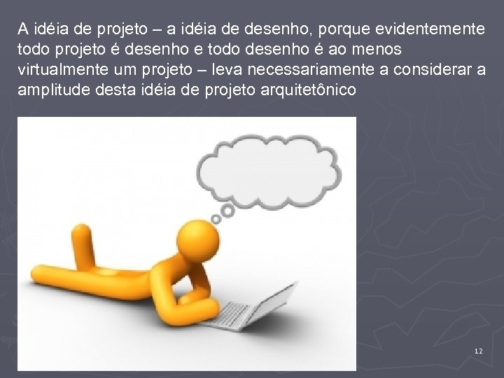A idéia de projeto – a idéia de desenho, porque evidentemente todo projeto é