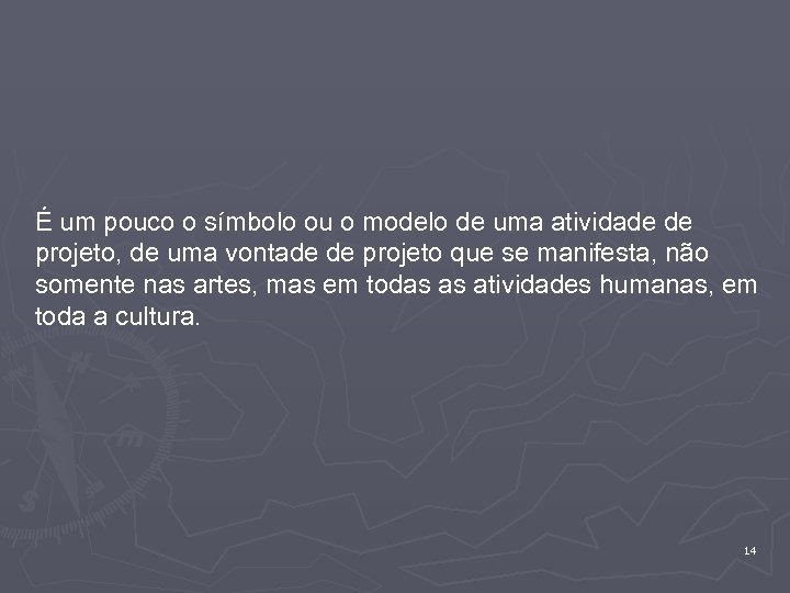É um pouco o símbolo ou o modelo de uma atividade de projeto, de