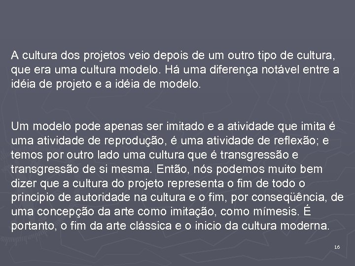 A cultura dos projetos veio depois de um outro tipo de cultura, que era