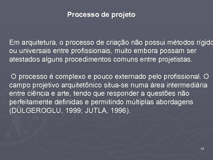 Processo de projeto Em arquitetura, o processo de criação não possui métodos rígido ou