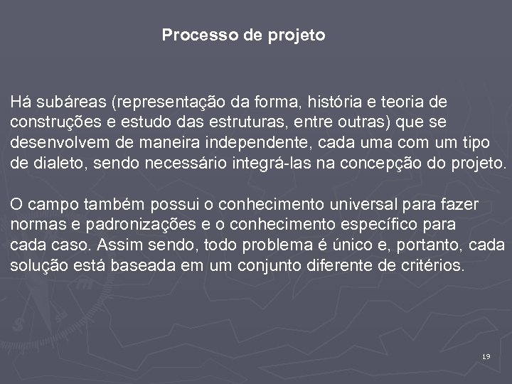 Processo de projeto Há subáreas (representação da forma, história e teoria de construções e