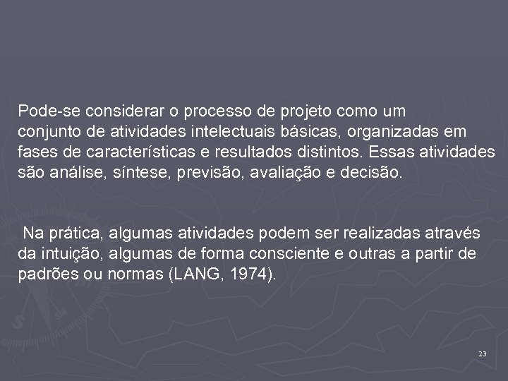Pode-se considerar o processo de projeto como um conjunto de atividades intelectuais básicas, organizadas