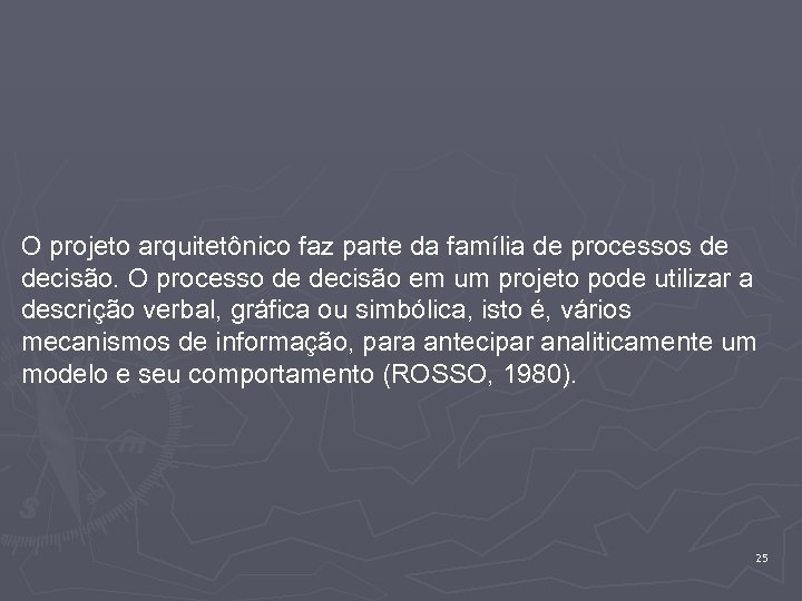 O projeto arquitetônico faz parte da família de processos de decisão. O processo de