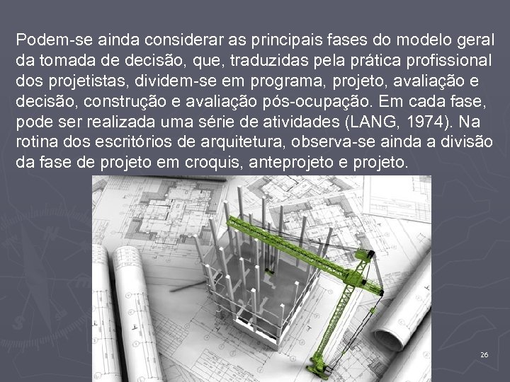 Podem-se ainda considerar as principais fases do modelo geral da tomada de decisão, que,