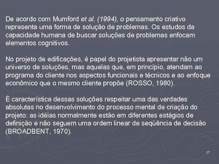 De acordo com Mumford et al. (1994), o pensamento criativo representa uma forma de
