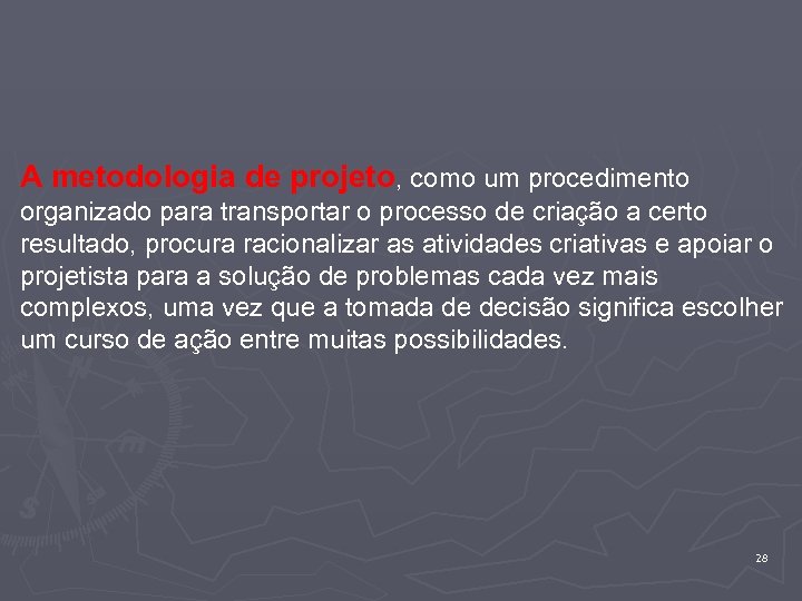 A metodologia de projeto, como um procedimento organizado para transportar o processo de criação