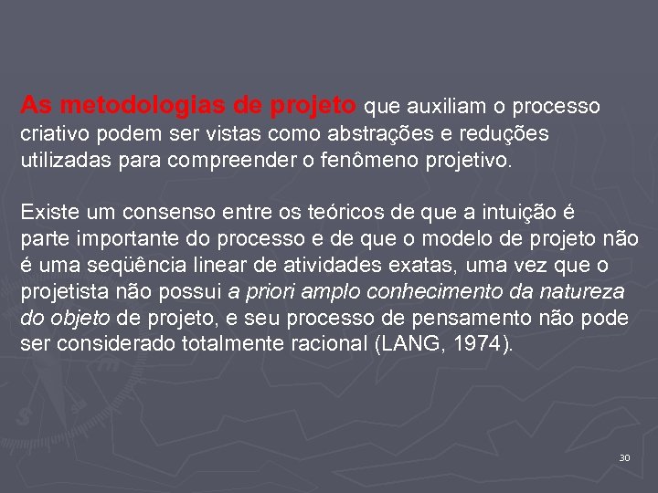 As metodologias de projeto que auxiliam o processo criativo podem ser vistas como abstrações