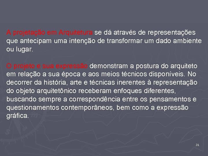 A projetação em Arquitetura se dá através de representações que antecipam uma intenção de