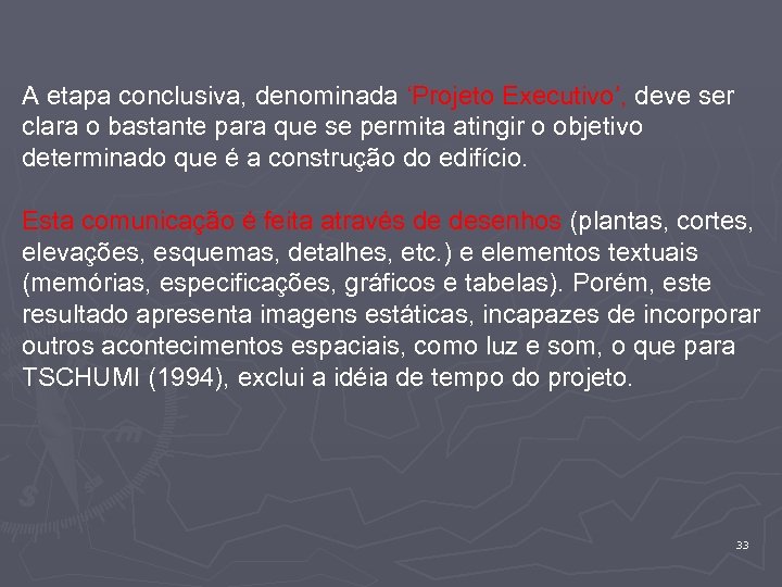 A etapa conclusiva, denominada ‘Projeto Executivo’, deve ser clara o bastante para que se