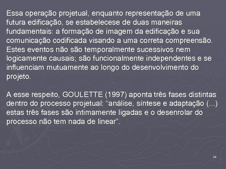 Essa operação projetual, enquanto representação de uma futura edificação, se estabelecese de duas maneiras