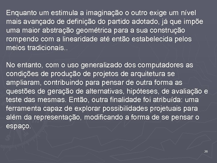 Enquanto um estimula a imaginação o outro exige um nível mais avançado de definição
