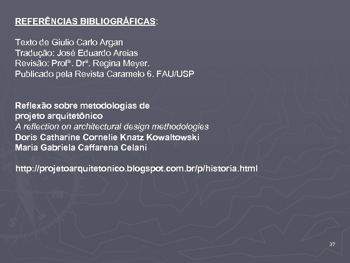 REFERÊNCIAS BIBLIOGRÁFICAS: Texto de Giulio Carlo Argan Tradução: José Eduardo Areias Revisão: Profª. Drª.