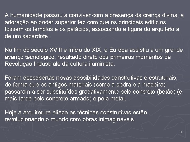 A humanidade passou a conviver com a presença da crença divina, a adoração ao