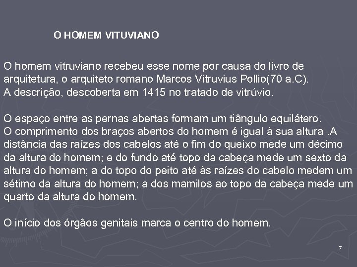 O HOMEM VITUVIANO O homem vitruviano recebeu esse nome por causa do livro de
