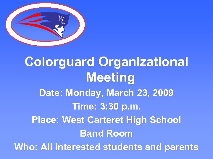 Colorguard Organizational Meeting Date: Monday, March 23, 2009 Time: 3: 30 p. m. Place: