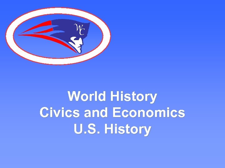 World History Civics and Economics U. S. History 