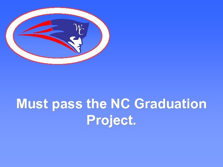 Must pass the NC Graduation Project. 