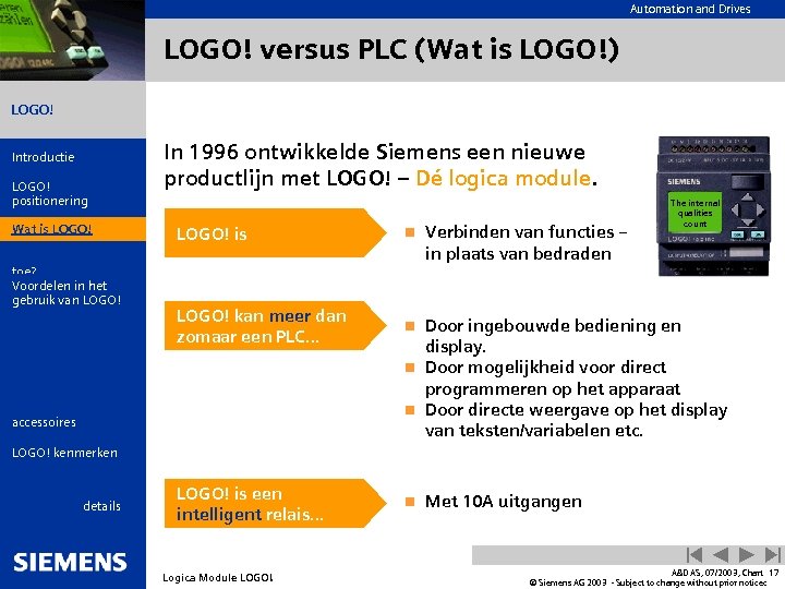 Automation and Drives LOGO! versus PLC (Wat is LOGO!) LOGO! Introductie LOGO! positionering Wat