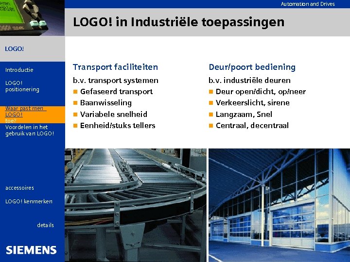 Automation and Drives LOGO! in Industriële toepassingen LOGO! Introductie LOGO! positionering Wat is LOGO!
