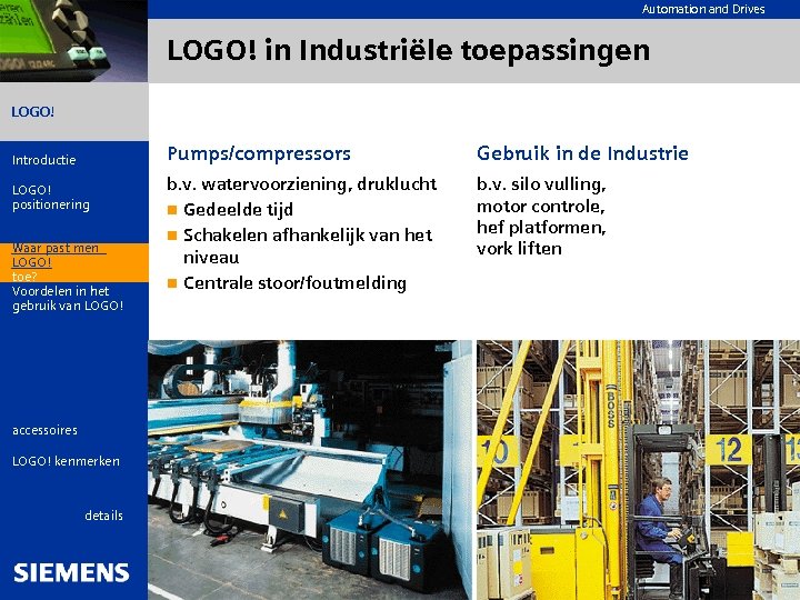 Automation and Drives LOGO! in Industriële toepassingen LOGO! Introductie LOGO! positionering Wat is LOGO!