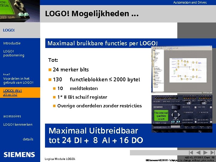 Automation and Drives LOGO! Mogelijkheden. . . LOGO! Introductie LOGO! positionering Wat is LOGO!