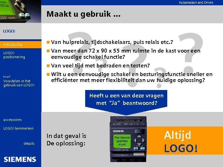 Automation and Drives Maakt u gebruik. . . LOGO! Introductie LOGO! positionering Wat is