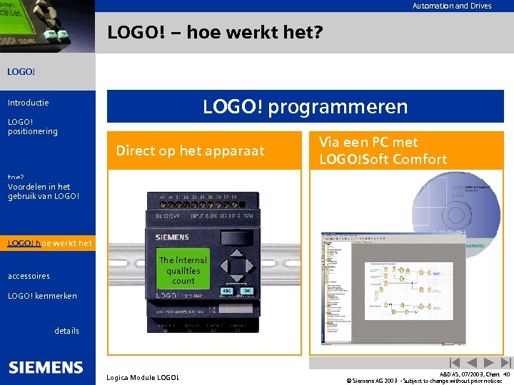 Automation and Drives LOGO! – hoe werkt het? LOGO! programmeren Introductie LOGO! positionering Wat