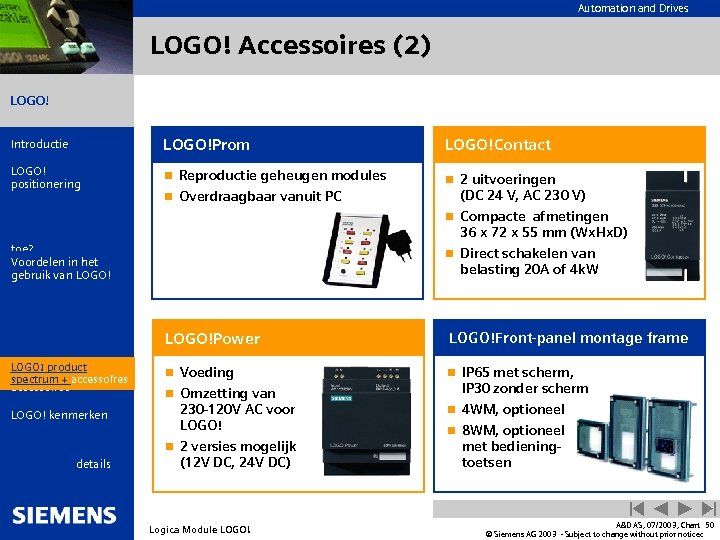 Automation and Drives LOGO! Accessoires (2) LOGO! Introductie LOGO!Prom LOGO!Contact LOGO! positionering n Reproductie