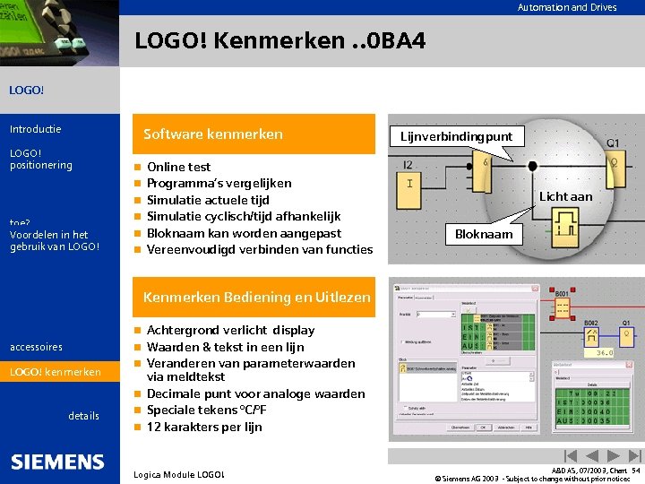 Automation and Drives LOGO! Kenmerken. . 0 BA 4 LOGO! Introductie LOGO! positionering Wat