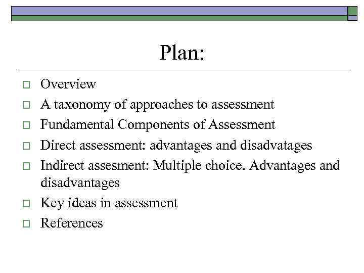 Plan: o o o o Overview A taxonomy of approaches to assessment Fundamental Components