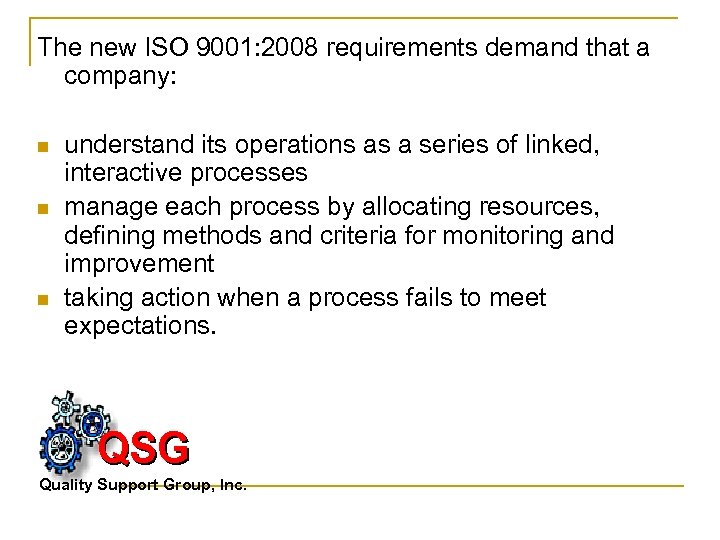 The new ISO 9001: 2008 requirements demand that a company: n n n understand