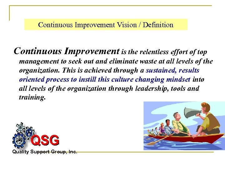 Continuous Improvement Vision / Definition Continuous Improvement is the relentless effort of top management