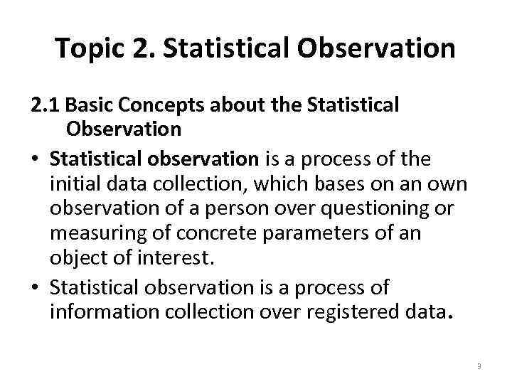 Topic 2. Statistical Observation 2. 1 Basic Concepts about the Statistical Observation • Statistical