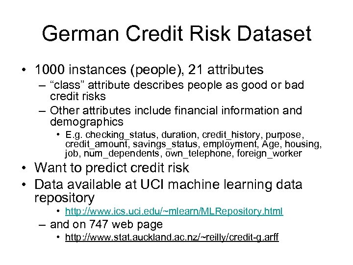 German Credit Risk Dataset • 1000 instances (people), 21 attributes – “class” attribute describes
