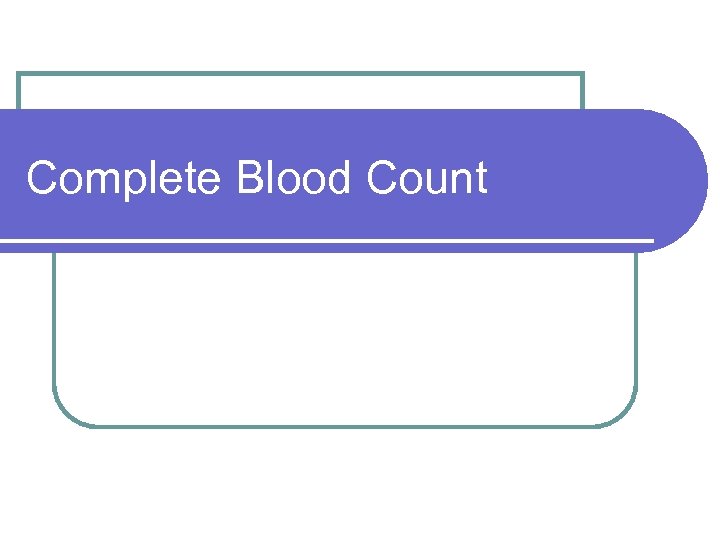 Complete Blood Count 