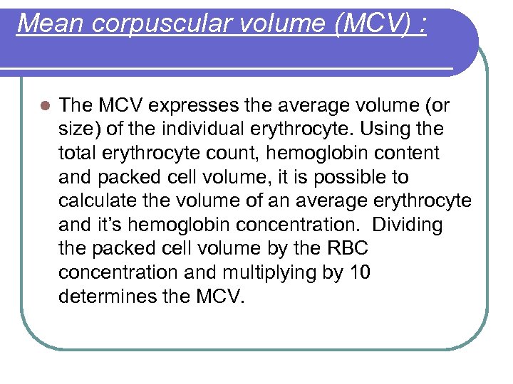 Mean corpuscular volume (MCV) : l The MCV expresses the average volume (or size)