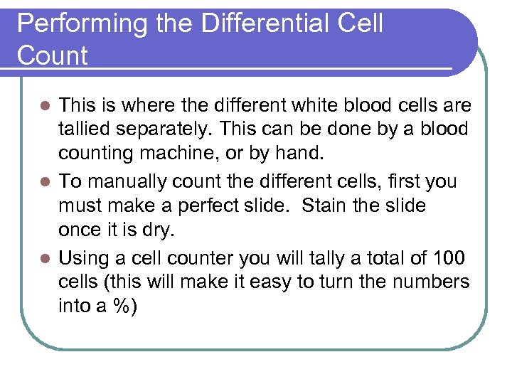 Performing the Differential Cell Count This is where the different white blood cells are