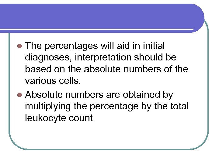 l The percentages will aid in initial diagnoses, interpretation should be based on the