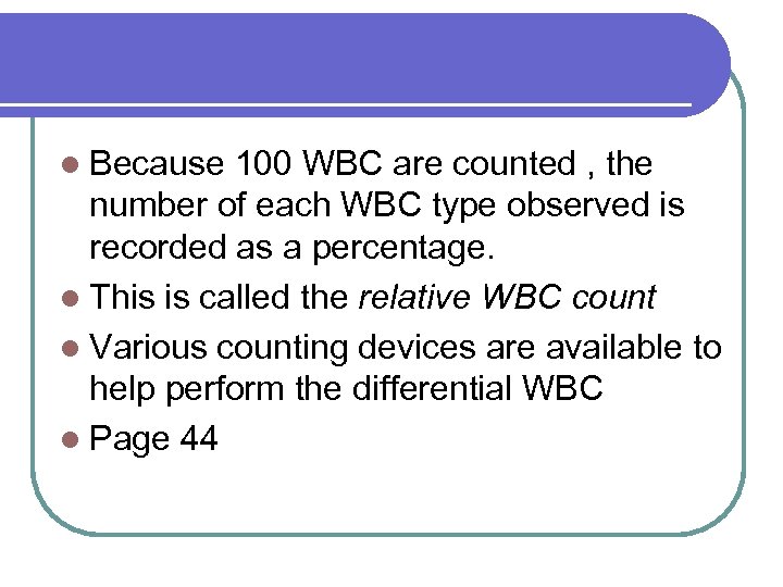 l Because 100 WBC are counted , the number of each WBC type observed