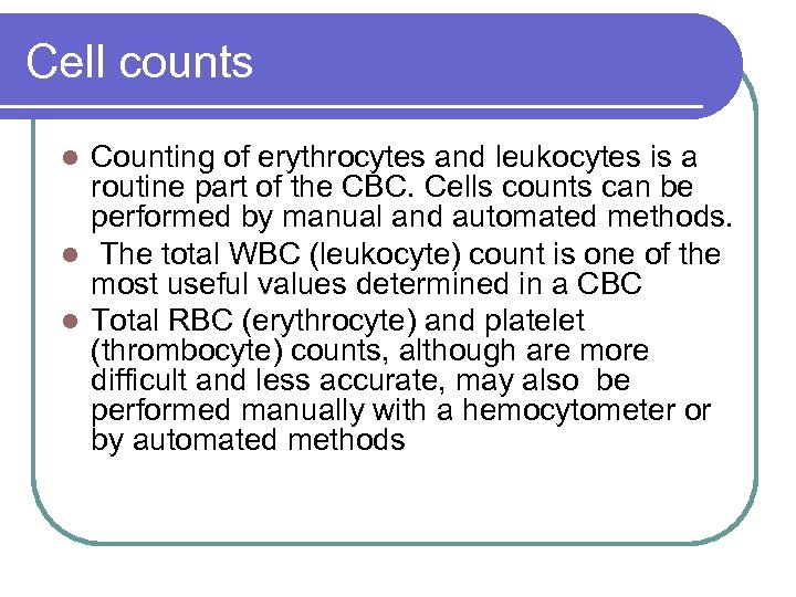 Cell counts Counting of erythrocytes and leukocytes is a routine part of the CBC.