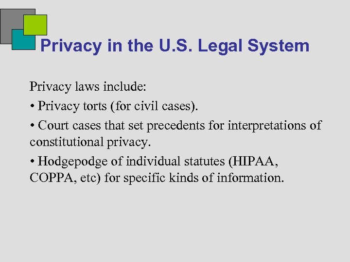 Privacy in the U. S. Legal System Privacy laws include: • Privacy torts (for
