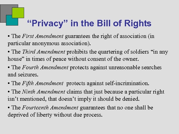 “Privacy” in the Bill of Rights • The First Amendment guarantees the right of